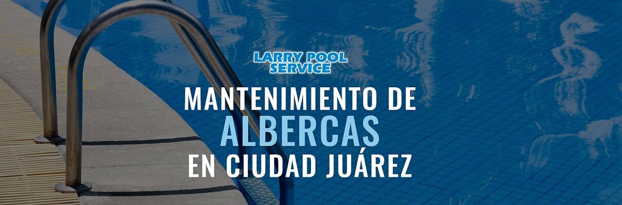 Reparación de albercas en Ciudad de Juárez : Larry Pool Service | Construex